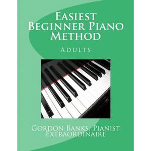 'Easiest' Beginner Piano Method: Gordon Banks Method - Paperback