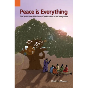Peace Is Everything: The World View of Muslims and Traditionalists in the Senegambia - Paperback