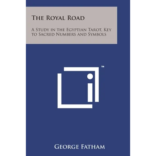 The Royal Road: A Study in the Egyptian Tarot, Key to Sacred Numbers and Symbols - Paperback