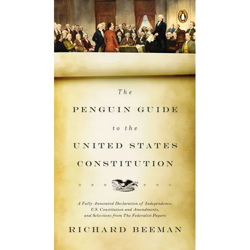 The Penguin Guide to the United States Constitution: A Fully Annotated Declaration of Independence, U.S. Constitution and Amendments, and Selections f - Paperback