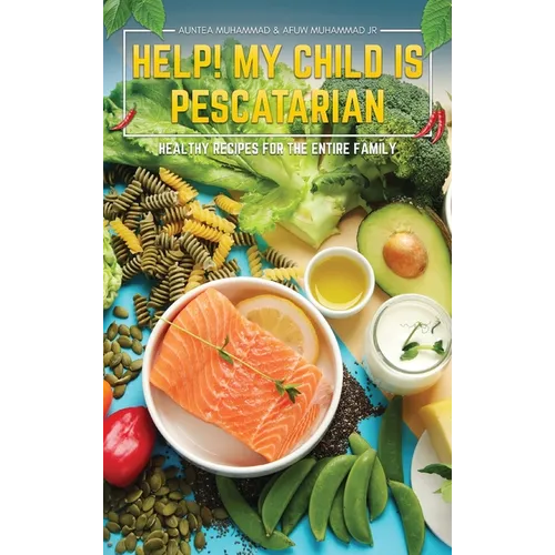 Help! My Child is Pescatarian: Healthy Recipes for the Entire Family - Hardcover