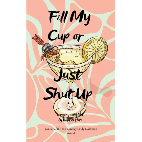 Fill My Cup or Just Shut Up A Collection of Poems - Paperback