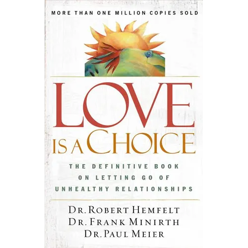 The Love Is a Choice: The Definitive Book on Letting Go of Unhealthy Relationships (Revised) - Paperback