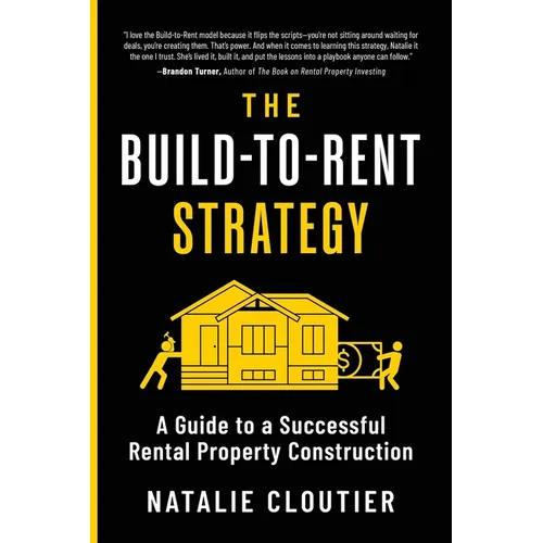 The Build-to-Rent Strategy: A Guide to a Successful Rental Property Construction - Paperback