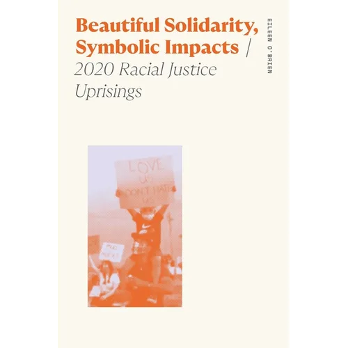Beautiful Solidarity, Symbolic Impacts: 2020 Racial Justice Uprisings - Paperback