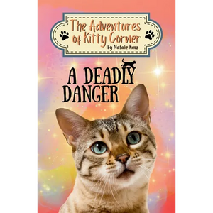 A Deadly Danger: The Adventures of Kitty Corner, Book 3: A Cat Adventure for Young Readers - Paperback