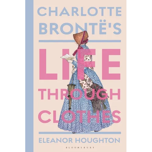 Charlotte Brontë's Life Through Clothes - Hardcover