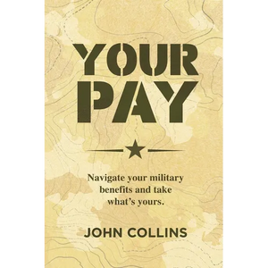 Your Pay: Navigate Your Military Benefits and Take What's Yours - Paperback