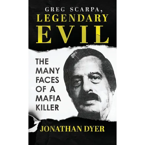 Greg Scarpa, Legendary Evil: The Many Faces Of A Mafia Killer - Hardcover