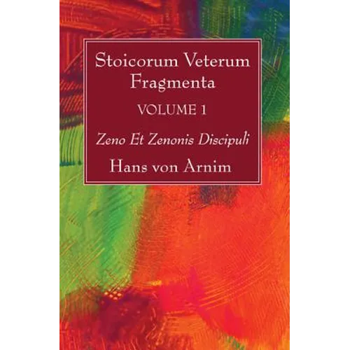 Stoicorum Veterum Fragmenta Volume 1: Zeno Et Zenonis Discipuli - Paperback