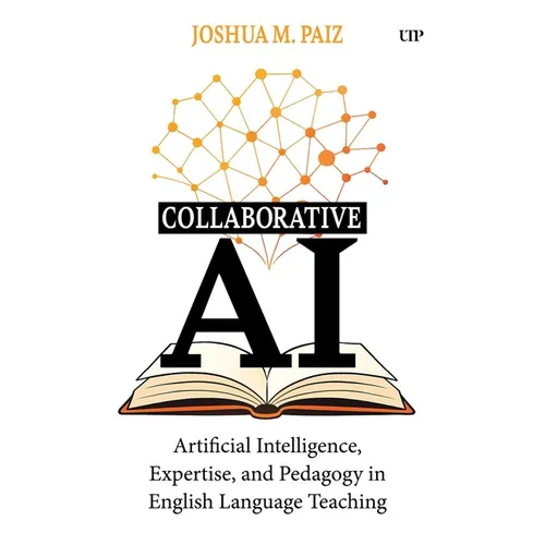 Collaborative AI: Artificial Intelligence, Expertise, and Pedagogy in English Language Teaching - Paperback