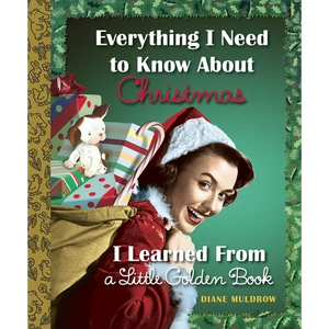Everything I Need to Know about Christmas I Learned from a Little Golden Book - Hardcover