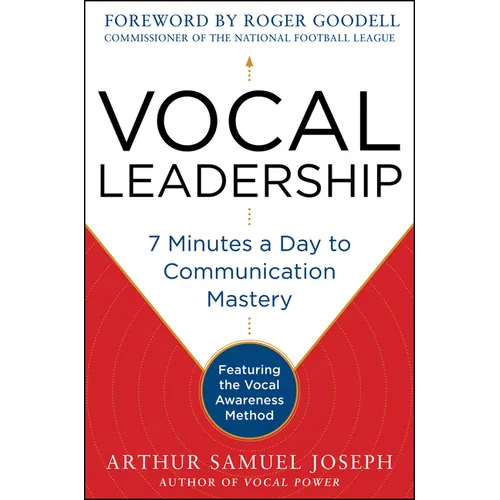 Vocal Leadership: 7 Minutes a Day to Communication Mastery, with a Foreword by Roger Goodell - Hardcover