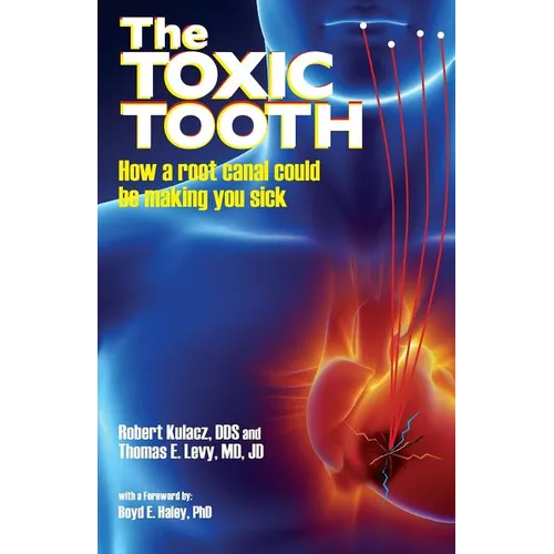 The Toxic Tooth: How a root canal could be making you sick - Paperback