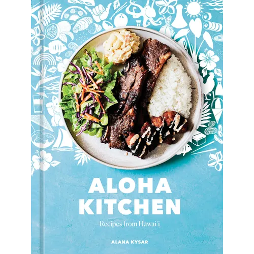 Aloha Kitchen: Recipes from Hawai'i [A Cookbook] - Hardcover