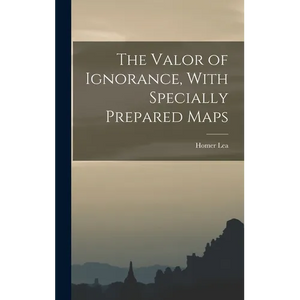 The Valor of Ignorance, With Specially Prepared Maps - Hardcover
