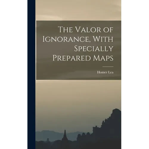 The Valor of Ignorance, With Specially Prepared Maps - Hardcover