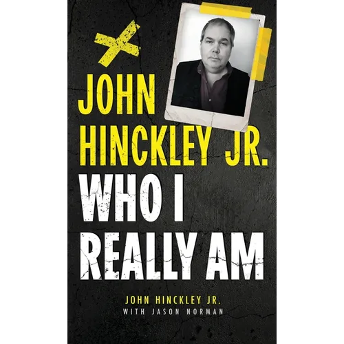 John Hinckley Jr.: Who I Really Am - Hardcover