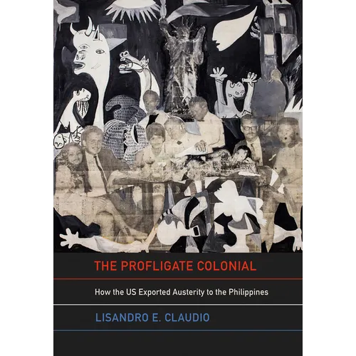 The Profligate Colonial: How the Us Exported Austerity to the Philippines - Hardcover