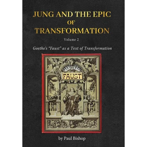 Jung and the Epic of Transformation - Volume 2: Goethe's "Faust" as a Text of Transformation - Hardcover