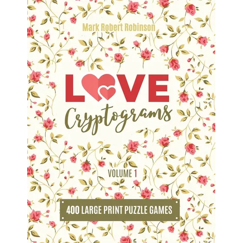 Love Cryptograms: Book Of Cryptograms, Easy Cryptograms, Hard Cryptograms, Cryptograms Quotes, The Puzzle Cryptogram about Love - Volume - Paperback