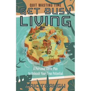 Get Busy Living: A Personal Game Plan to Unleash Your True Potential - Paperback
