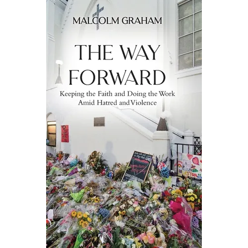 The Way Forward: Keeping the Faith and Doing the Work Amid Hatred and Violence