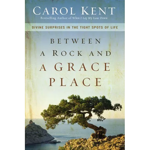 The Between a Rock and a Grace Place: Divine Surprises in the Tight Spots of Life - Paperback