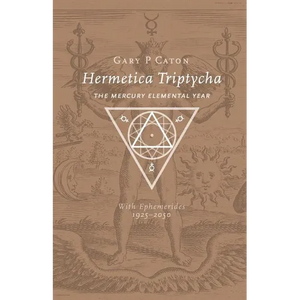 Hermetica Triptycha: The Mercury Elemental Year, with Ephemerides 1925-2050 - Paperback