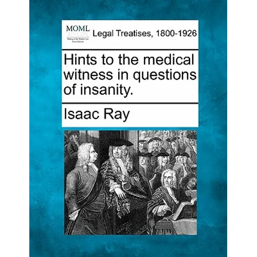 Hints to the Medical Witness in Questions of Insanity. - Paperback