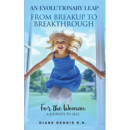An Evolutionary Leap - From Breakup To Breakthrough: A Journey to Self-Awakening - Paperback