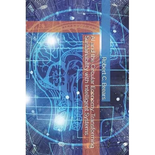 AI and the Circular Economy: Transforming Sustainability with Intelligent Systems - Paperback