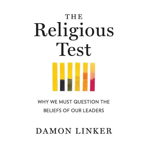 The Religious Test: Why We Must Question the Beliefs of Our Leaders - Paperback