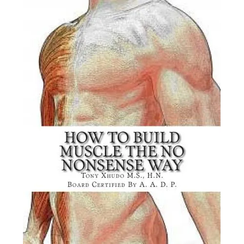 How to Gain Muscle The No Nonsense Way: Anyone Can Do It! - Paperback