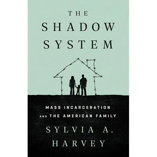 The Shadow System: Mass Incarceration and the American Family - Hardcover