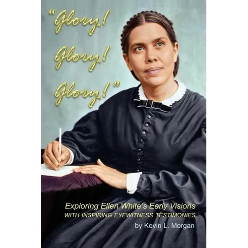Glory! Glory! Glory!: Exploring Ellen White's Early Visions - Paperback
