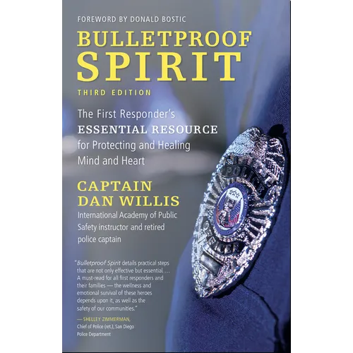 Bulletproof Spirit, 3rd Edition: The First Responder's Essential Resource for Protecting and Healing Mind and Heart - Paperback