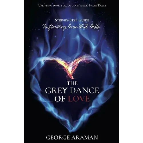 The Grey Dance of Love: Step-by-Step Guide to Finding Love that Lasts - Paperback