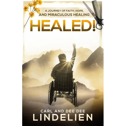 Healed!: A Journey of Faith, Hope, and Miraculous Healing - Paperback