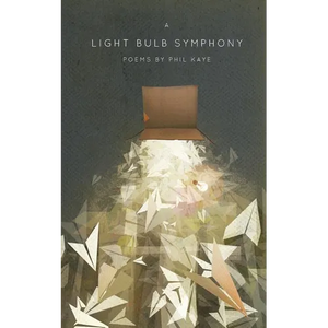 A Light Bulb Symphony: Poems by Phil Kaye - Paperback