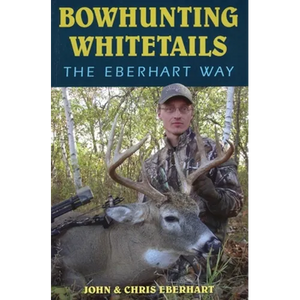 Bowhunting Whitetails the Eberhart Way - Paperback