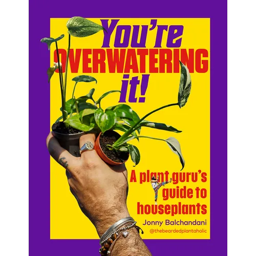 You're Overwatering It!: A Plant Guru's Guide to Houseplants - Hardcover