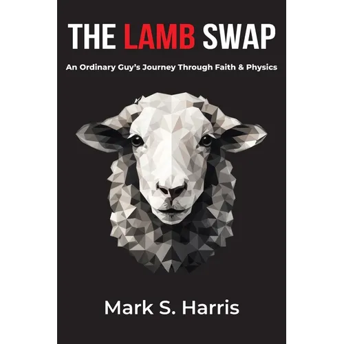 The Lamb Swap: An Ordinary Guy's Journey Through Faith & Physics - Paperback