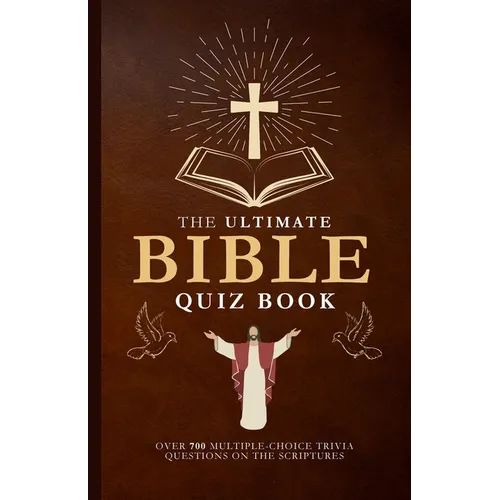 The Ultimate Bible Quiz Book: Over 700 Multiple-Choice Trivia Questions On The Scriptures - Paperback