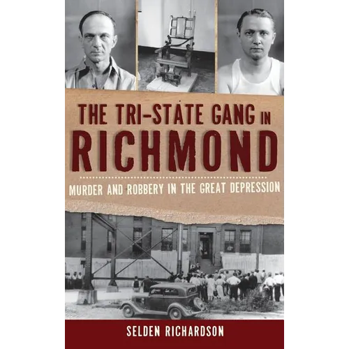 The Tri-State Gang in Richmond: Murder and Robbery in the Great Depression - Hardcover