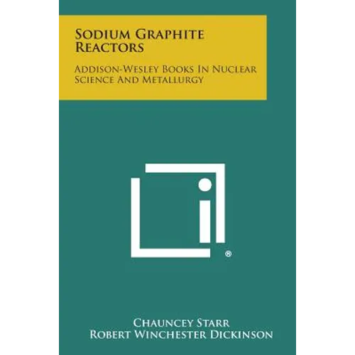 Sodium Graphite Reactors: Addison-Wesley Books in Nuclear Science and Metallurgy - Paperback