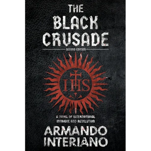 The Black Crusade: A Novel of International Intrigue and Revolution - Paperback