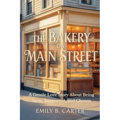 The Bakery on Main Street: A Gentle Love Story About Being Seen, Supported, and Chosen - Paperback