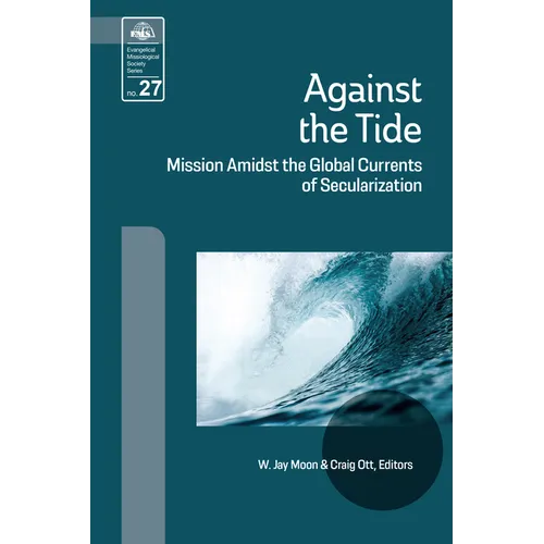 Against the Tide: Mission Amidst the Global Currents of Secularization - Paperback