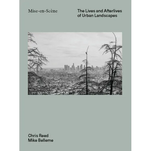 Mise En Scéne: The Lives and Afterlives of Urban Landscapes - Hardcover